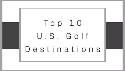 Top 10 Golf Destinations In The US