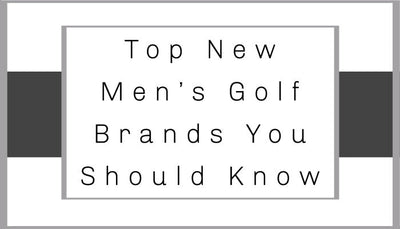 Top New Men’s Golf Brands You Should Know